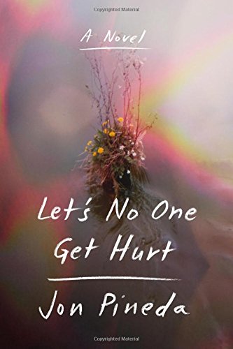 Let's No One Get Hurt: A Novel by Jon Pineda