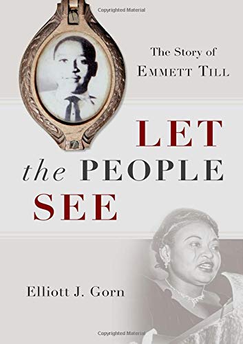 Let the People See: The Story of Emmett Till by Elliott J. Gorn