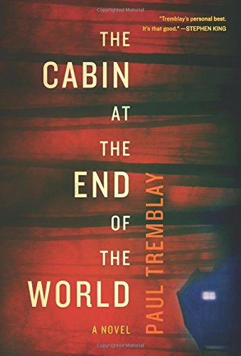 The Cabin at the End of the World: A Novel by Paul Tremblay