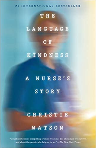 The Language of Kindness: A Nurse's Story by Christie Watson
