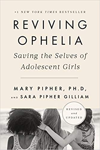 Reviving Ophelia 25th Anniversary Edition: Saving the Selves of Adolescent Girls by Mary Pipher PhD and Sara Gilliam