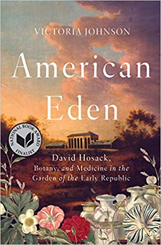 American Eden: David Hosack, Botany, and Medicine in the Garden of the Early Republic by Victoria Johnson