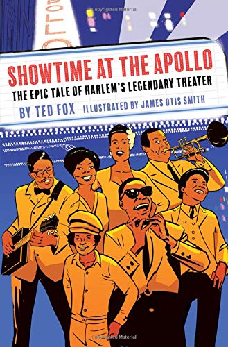 Showtime at the Apollo: The Epic Tale of Harlems Legendary Theater by Ted Fox (Author), James Otis Smith (Illustrator)