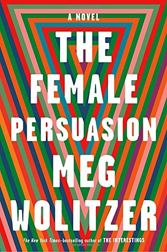 The Female Persuasion: A Novel by Meg Wolitzer