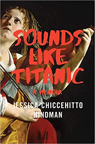 Sounds Like Titanic: A Memoir by Jessica Chiccehitto Hindman