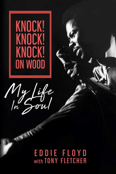 Knock! Knock! Knock! On Wood: My Life In Soul by Eddie Floyd