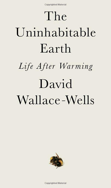 The Uninhabitable Earth: Life After Warming by David Wallace-Wells