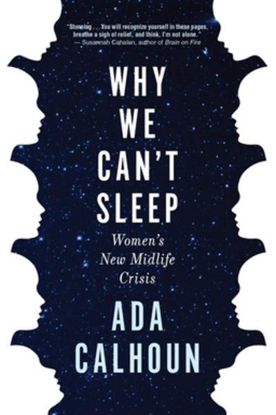 Why We Can't Sleep: Women's New Midlife Crisis by Ada Calhoun
