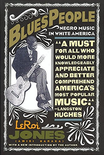 Blues People: Negro Music in White America by Leroi Jones (Amiri Baraka)