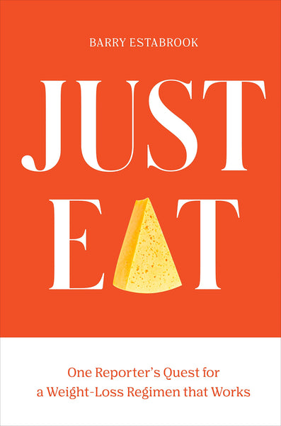 Just Eat: One Reporter's Quest for a Weight-Loss Regimen That Works by Barry Estabrook