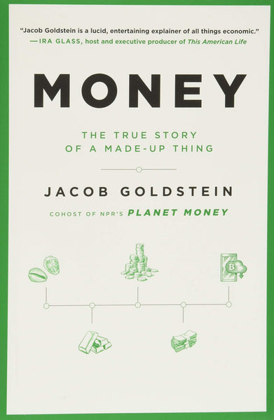 Money: the True Story of a Made-up Thing by Jacob Goldstein