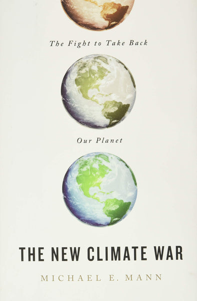 The New Climate War: The Fight to Take Back Our Planet by Michael Mann