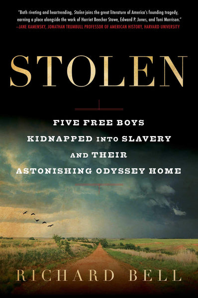 Stolen: Five Free Boys Kidnapped into Slavery and Their Astonishing Odyssey Home by Richard Bell