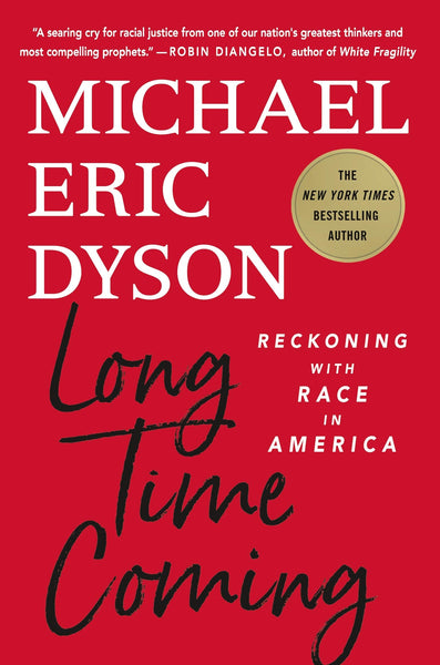 Long Time Coming: Reckoning with Race in America by Michael Eric Dyson