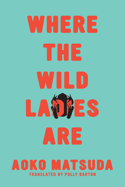 Where the Wild Ladies Are by Aoko Matsuda