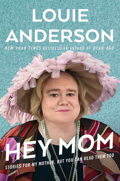 Hey Mom: Stories for My Mother, But You Can Read Them Too by Louie Anderson