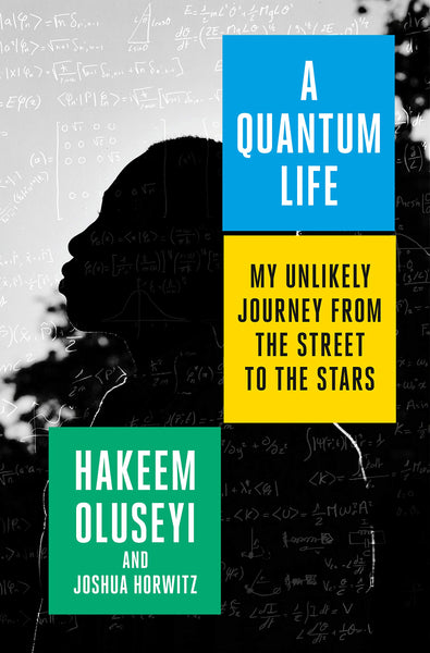 A Quantum Life: My Unlikely Journey from the Street to the Stars, by Hakeem Oluseyi and Joshua Horwitz