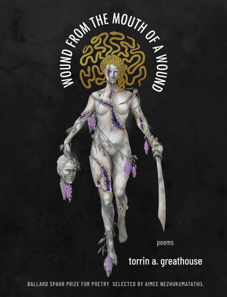 Wound From the Mouth of a Wound by torrin a. greathouse