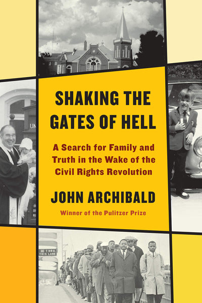 Shaking the Gates of Hell: A Search for Family and Truth in the Wake of the Civil Rights Revolution, by John Archibald