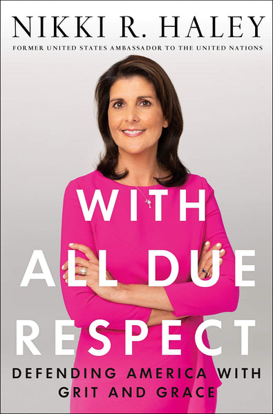 With All Due Respect: Defending America with Grit and Grace by Nikki Haley