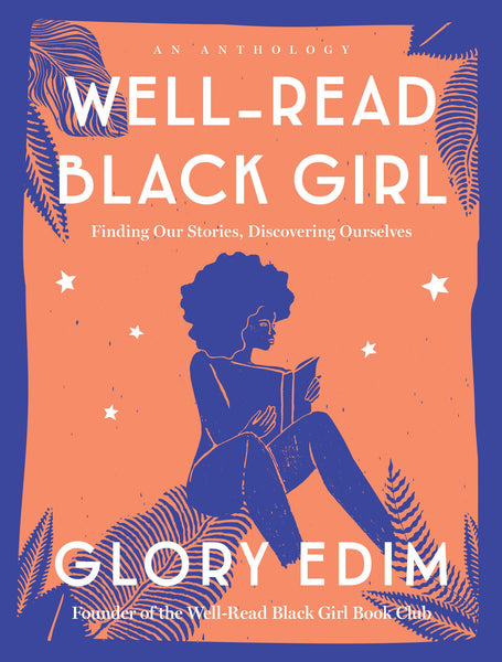 Well-Read Black Girl: Finding Our Stories, Discovering Ourselves by Glory Edim