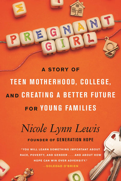 Pregnant Girl: A Story of Teen Motherhood, College, and Creating a Better Future for Young Families by Nicole Lynn Lewis