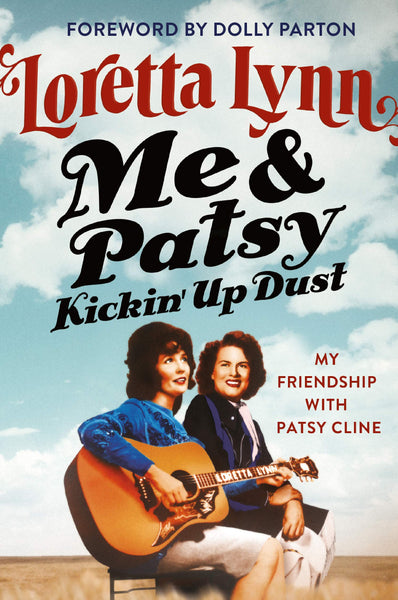 Me & Patsy Kickin’ Up Dust: My Friendship with Patsy Cline by Loretta Lynn