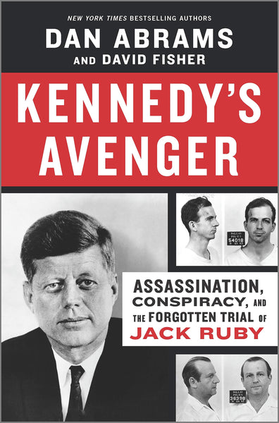 Kennedy's Avenger: Assassination, Conspiracy, and the Forgotten Trial of Jack Ruby, by Dan Abrams and David Fisher