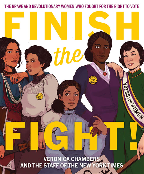 Finish the Fight!: The Brave and Revolutionary Women Who Fought for the Right to Vote by Veronica Chambers and the Staff of The New York Times