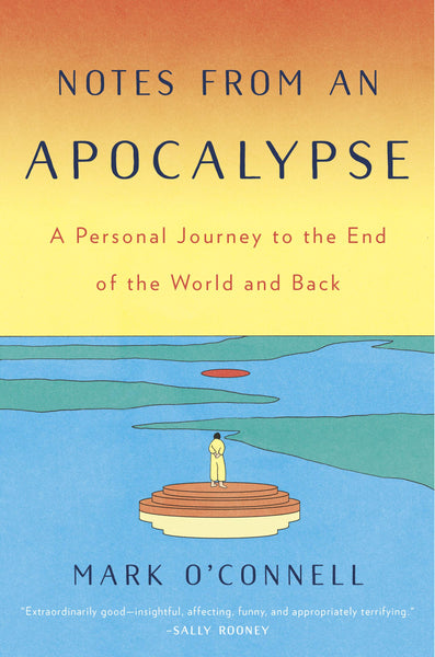 Notes from an Apocalypse: A Personal Journey to the End of the World and Back by Mark O'Connell