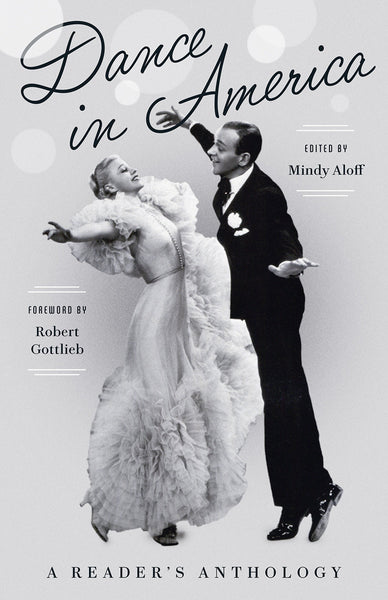 Dance in America: A Reader's Anthology by Mindy Aloff