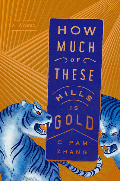 How Much of These Hills Is Gold: A Novel by C Pam Zhang
