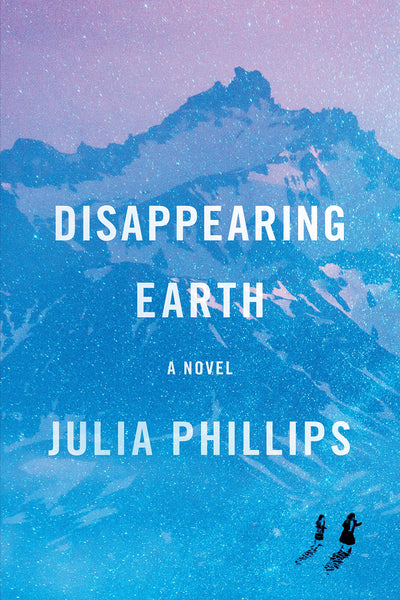 Disappearing Earth: A novel by Julia Phillips