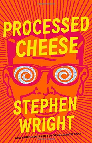 Processed Cheese: A Novel by Stephen Wright