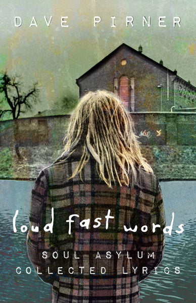 Loud Fast Words: Soul Asylum Collected Lyrics by Dave Pirner
