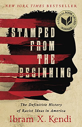 Stamped from the Beginning: The Definitive History of Racist Ideas in America by Ibram X. Kendi