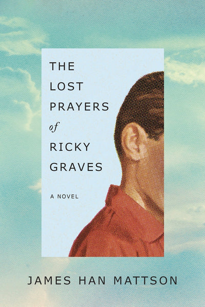 The Lost Prayers of Ricky Graves by James Han Mattson