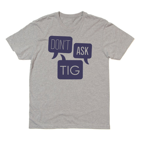 Don't Ask Tig Gray Women's Cut T-Shirt