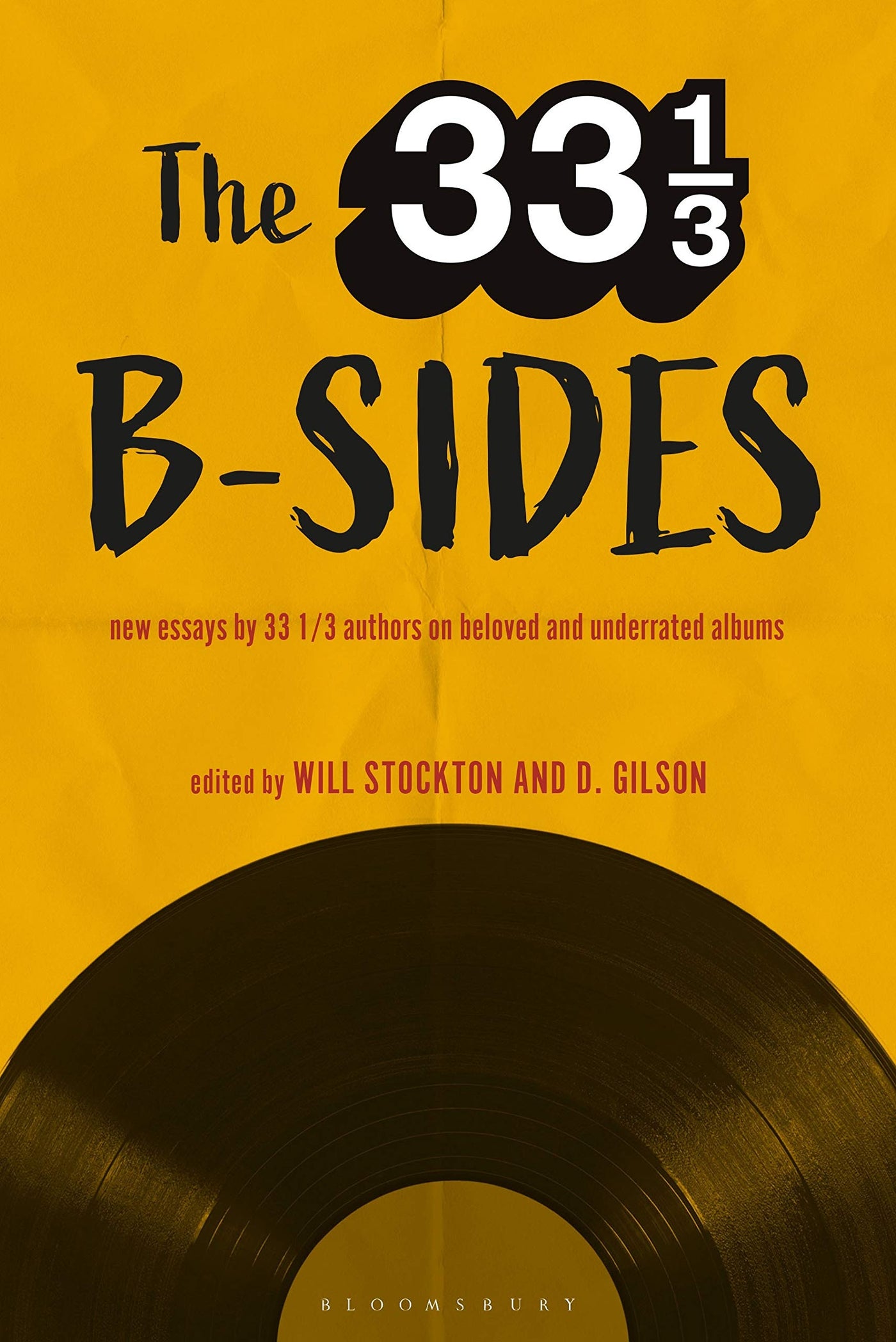 The 33 1/3 B-Sides: New Essays by 33 1/3 Authors on Beloved and Underrated Albums edited by Will Stockton, D. Gilson