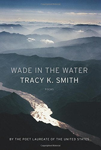 Wade in the Water: Poems by Tracy K. Smith