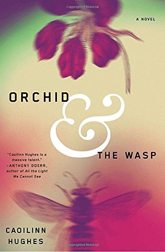 Orchid and the Wasp: A Novel by Caoilinn Hughes