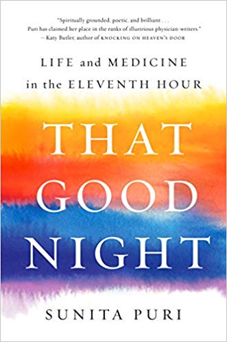 That Good Night: Life and Medicine in the Eleventh Hour by Sunita Puri