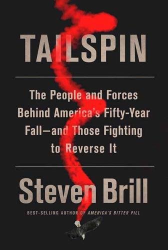 Tailspin: The People and Forces Behind America's Fifty-Year Fall--and Those Fighting to Reverse It by Steven Brill