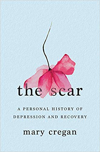 The Scar: A Personal History of Depression and Recovery by Mary Cregan