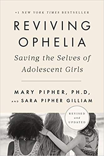 Reviving Ophelia 25th Anniversary Edition: Saving the Selves of Adolescent Girls by  Mary Pipher PhD and Sara Gilliam