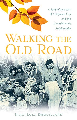 Walking the Old Road: A People's History of Chippewa City and the Grand Marais Anishinaabe byStaci Lola Drouillard