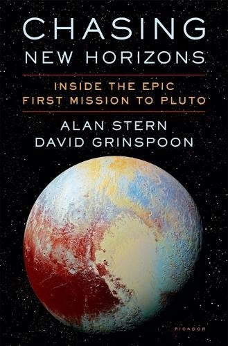 Chasing New Horizons: Inside the Epic First Mission to Pluto by Alan Stern