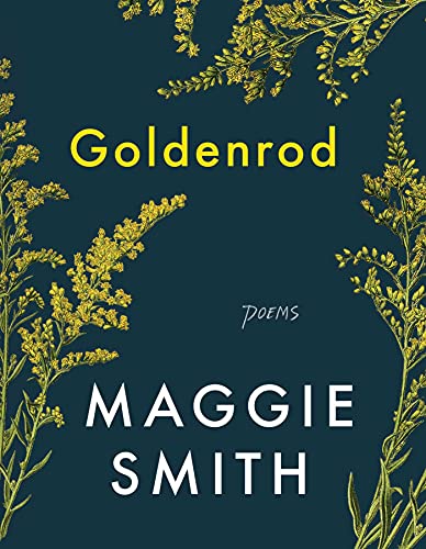 “Goldenrod,” by Maggie Smith