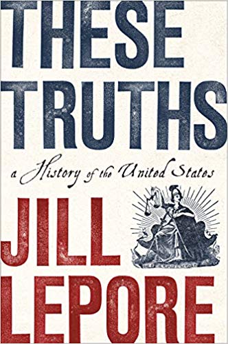 These Truths: A History of the United States by Jill Lepore