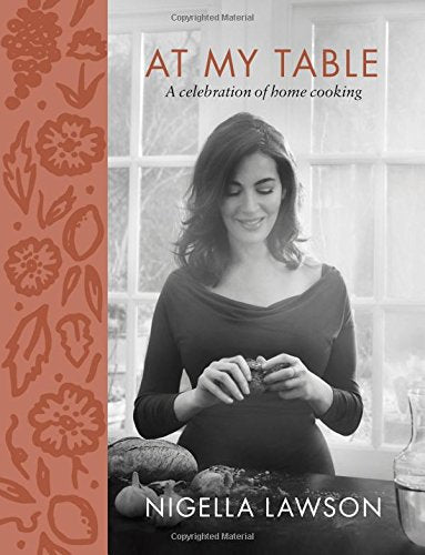 At My Table: A Celebration of Home Cooking by Nigella Lawson